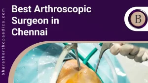 Best Arthroscopic Surgeon in Chennai | Bharath Orthopaedics